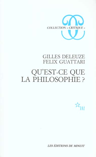 Gilles Deleuze et Félix Guattari, Qu'est-ce que la philosophie? Editions de Minuit, 1991.