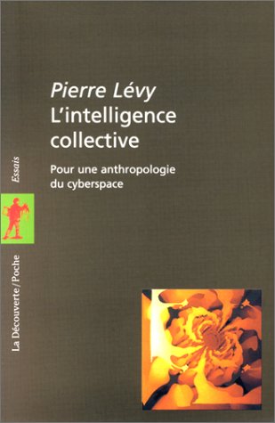 L’Intelligence collective. Pour une anthropologie du cyberespace